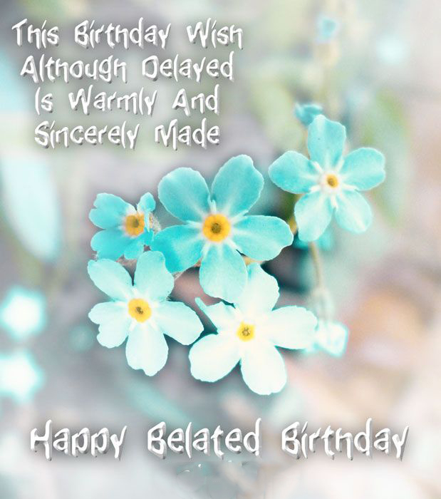 warm Happy Belated Birthday Wishes