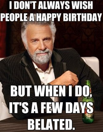 Belated Birthday Funny Meme