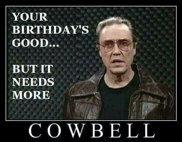 Birthday Funny Meme – cowbell